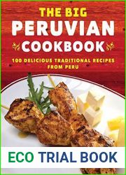 The Big Peruvian Cookbook: 100 Delicious Traditional Recipes from Peru