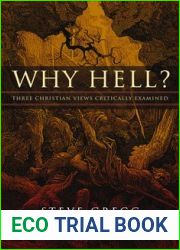 Why Hell?: Three Christian Views Critically Examined