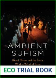 Ambient Sufism: Ritual Niches and the Social Work of Musical Form (Chicago Studies in Ethnomusicology)