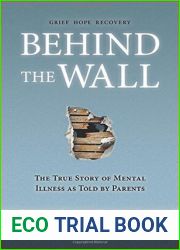 Behind the Wall: The True Story of Mental Illness as Told by Parents