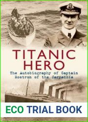 Titanic Hero: The Autobiography of Captain Rostron of the Carpathia