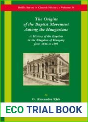 The Origins of the Baptist Movement Among the Hungarians: A History of the Baptists in the Kingdom of Hungary from 1846 to 1893