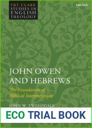 John Owen and Hebrews: The Foundation of Biblical Interpretation (T and T Clark Studies in English Theology)