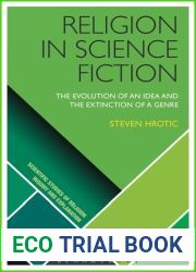 Religion in Science Fiction: The Evolution of an Idea and the Extinction of a Genre (Scientific Studies of Religion: Inquiry and Explanation)