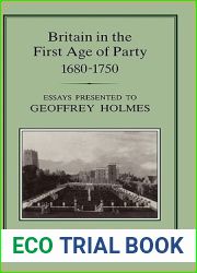 Britain in the First Age of Party, 1680-1750: Essays Presented to Geoffrey Holmes