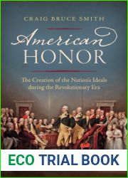 American Honor: The Creation of the Nation|s Ideals during the Revolutionary Era