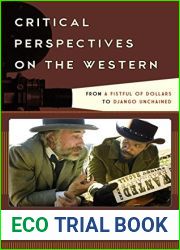 Critical Perspectives on the Western: From A Fistful of Dollars to Django Unchained (Film and History)