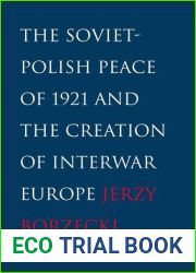The Soviet-Polish Peace of 1921 and the Creation of Interwar Europe by Jerzy Borzecki (2008-04-01)