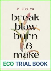 Break, Blow, Burn, and Make: A Writer|s Thoughts on Creation