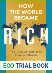 How the World Became Rich: The Historical Origins of Economic Growth