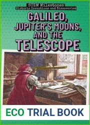 Galileo, Jupiter|s Moons, and the Telescope (STEM Milestones: Historic Inventions and Discoveries)
