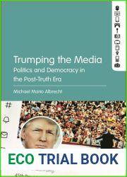 Trumping the Media: Politics and Democracy in the Post-Truth Era