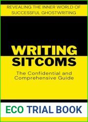 Writing Sitcoms: The Confidential and Comprehensive Guide: Revealing the inner world of successful ghostwriting