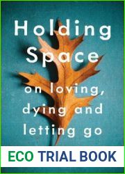 Holding Space: On Loving, Dying, and Letting Go
