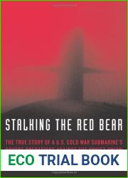 Stalking the Red Bear: The True Story of a U.S. Cold War Submarine|s Covert Operations Against the Soviet Union