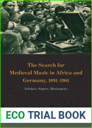 The Search for Medieval Music in Africa and Germany, 1891-1961: Scholars, Singers, Missionaries (New Material Histories of Music)