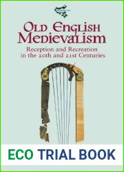 Old English Medievalism: Reception and Recreation in the 20th and 21st Centuries (Medievalism, 21)