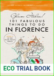 Glam Italia! 101 Fabulous Things To Do In Florence: Insider Secrets To The Renaissance City (Glam Italia! How To Travel Italy Book 3)