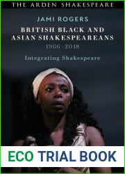 British Black and Asian Shakespeareans: Integrating Shakespeare, 1966-2018 (Arden Shakespeare)