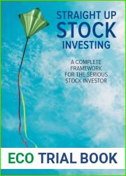 Straight Up Stock Investing: A Complete Framework for the Serious Stock Investor