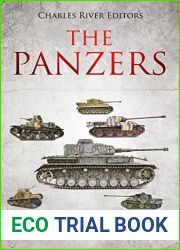 The Panzers: The History and Legacy of Nazi Germany|s Most Famous Tanks during World War II