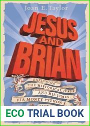 Jesus and Brian: Exploring the Historical Jesus and his Times via Monty Python|s Life of Brian