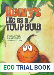 Henry|s Life as a Tulip Bulb (Book 1): Developing an Attitude of Gratitude
