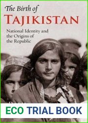 The Birth of Tajikistan: National Identity and the Origins of the Republic (International Library of Central Asian Studies)