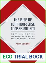 The Rise of Common-Sense Conservatism: The American Right and the Reinvention of the Scottish Enlightenment