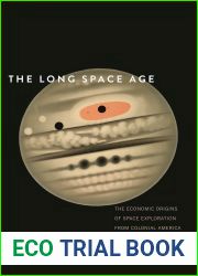 The Long Space Age: The Economic Origins of Space Exploration from Colonial America to the Cold War
