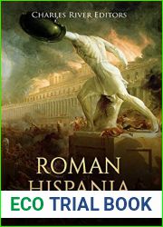 Roman Hispania: The History of Ancient Rome|s Conquest of Spain and the Iberian Peninsula