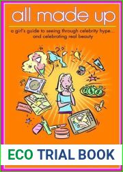 All Made Up: A Girl|s Guide to Seeing Through Celebrity Hype and Celebrating Real Beauty