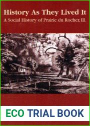 History as They Lived It: A Social History of Prairie Du Rocher, Illinois