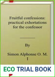 Fruitful confessions: practical exhortations for the confessor