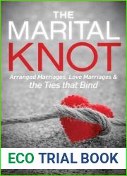 The Marital Knot: Arranged Marriages, Love Marriages and the Ties That Bind