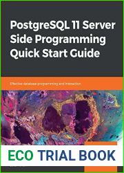 PostgreSQL 11 Server Side Programming Quick Start Guide: Effective database programming and interaction