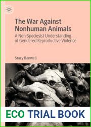 The War Against Nonhuman Animals: A Non-Speciesist Understanding of Gendered Reproductive Violence