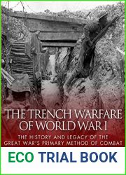 The Trench Warfare of World War I: The History and Legacy of the Great War|s Primary Method of Combat