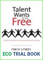 Talent Wants to Be Free: Why We Should Learn to Love Leaks, Raids, and Free Riding
