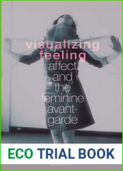 Visualizing Feeling: Affect and the Feminine Avant-garde
