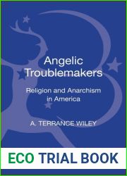 Angelic Troublemakers: Religion and Anarchism in America (Contemporary Anarchist Studies)