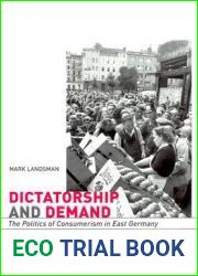 Dictatorship and Demand: The Politics of Consumerism in East Germany (Harvard Historical Studies)