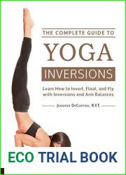The Complete Guide to Yoga Inversions: Learn How to Invert, Float, and Fly with Inversions and Arm Balances by Jennifer DeCurtins(2015-11-01)