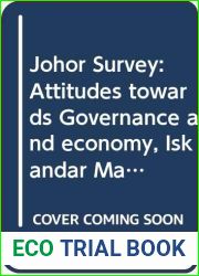 Johor Survey: Attitudes towards Governance and economy, Iskandar Malaysia, and Singapore (Trends in Southeast Asia)