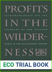 Profits in the Wilderness: Entrepreneurship and the Founding of New England Towns in the Seventeenth Century (Published by the Omohundro Institute of … and the University of North Carolina Press