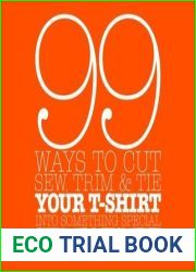 99 Ways to Cut, Sew, Trim, and Tie Your T-Shirt into Something Special