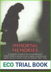 Immortal Memories: A Compilation of Toasts to the Immortal Memory of Robert Burns As Delivered at Burns Suppers Around The World Together With Other Oratiojns, Verses and Addresses, 1801-2001
