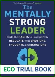 The Mentally Strong Leader: Build the Habits to Productively Regulate Your Emotions, Thoughts, and Behaviors