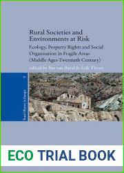 Rural Societies and Environments at Risk: Ecology, Property Rights and Social Organisation in Fragile Areas (Middle Ages - Twentieth century) (Rural History in Europe, 9)