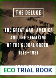 The Deluge: The Great War, America and the Remaking of the Global Order, 1916-1931